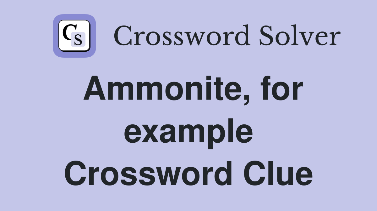 Ammonite, for example Crossword Clue Answers Crossword Solver